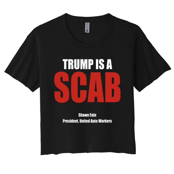 Trump Is A Scab Women's Crop Top Tee