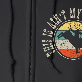 This Is Aint My First Rodeo Full Zip Hoodie