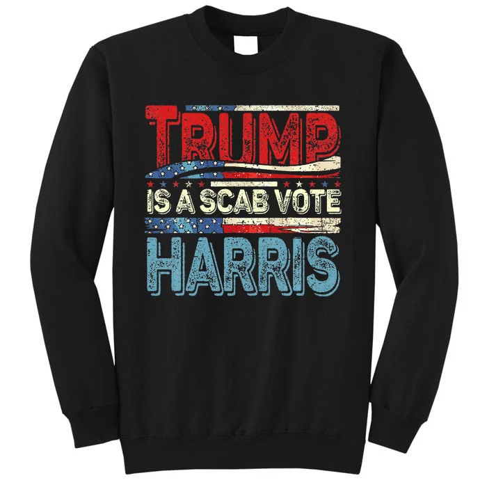 Trump Is A Scab Vote Harris Walz 2024 Kamala American Flag Tall Sweatshirt