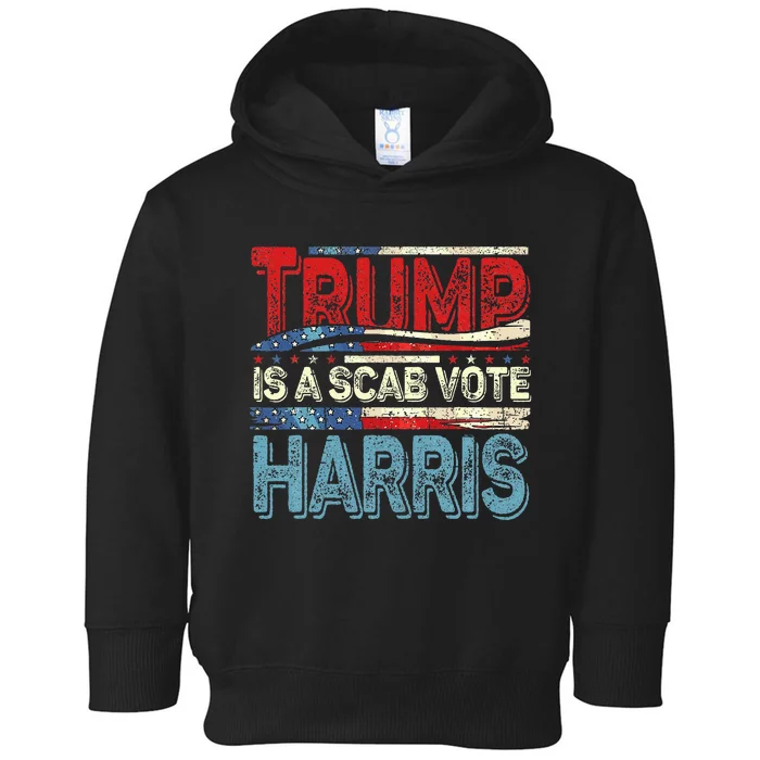 Trump Is A Scab Vote Harris Walz 2024 Kamala American Flag Toddler Hoodie