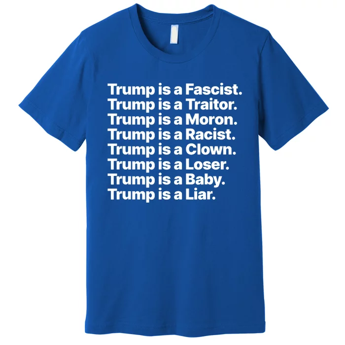 Trump Is A Fascist Traitor Moron Racist Clown Loser Liar Premium T-Shirt