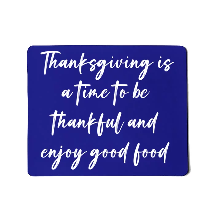 Thanksgiving Is A Time To Be Thankful And Enjoy Good Food Meaningful Gift Mousepad