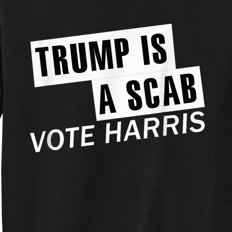 Trump Is A Scab Vote Kamala Harris 2024 Sweatshirt