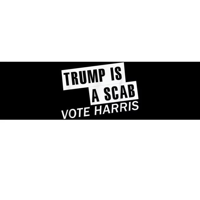 Trump Is A Scab Vote Kamala Harris 2024 Bumper Sticker