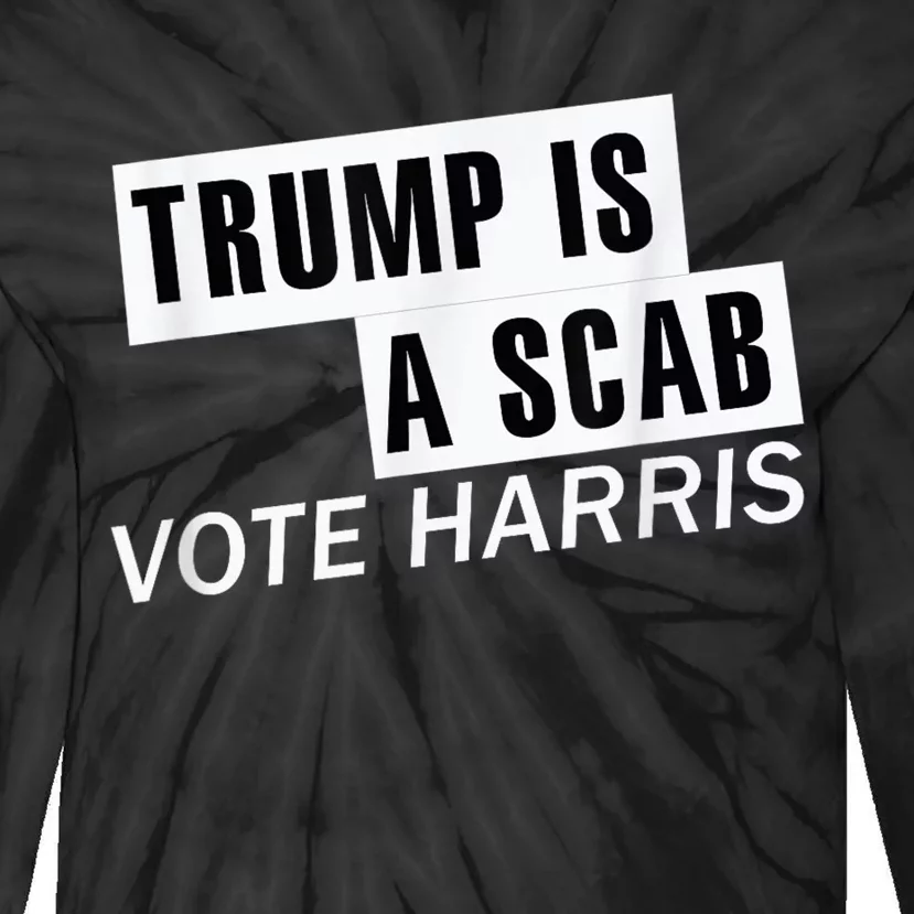 Trump Is A Scab Vote Kamala Harris 2024 Tie-Dye Long Sleeve Shirt