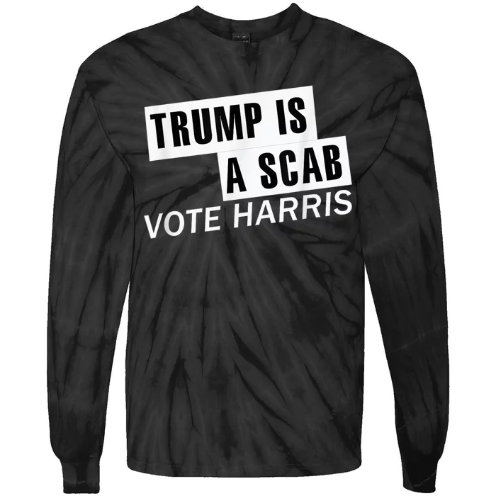 Trump Is A Scab Vote Kamala Harris 2024 Tie-Dye Long Sleeve Shirt