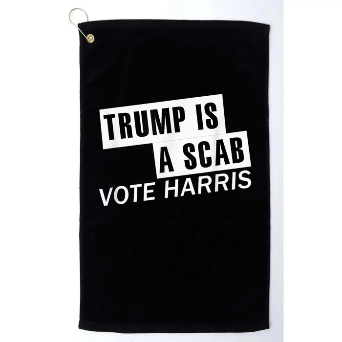 Trump Is A Scab Vote Kamala Harris 2024 Platinum Collection Golf Towel