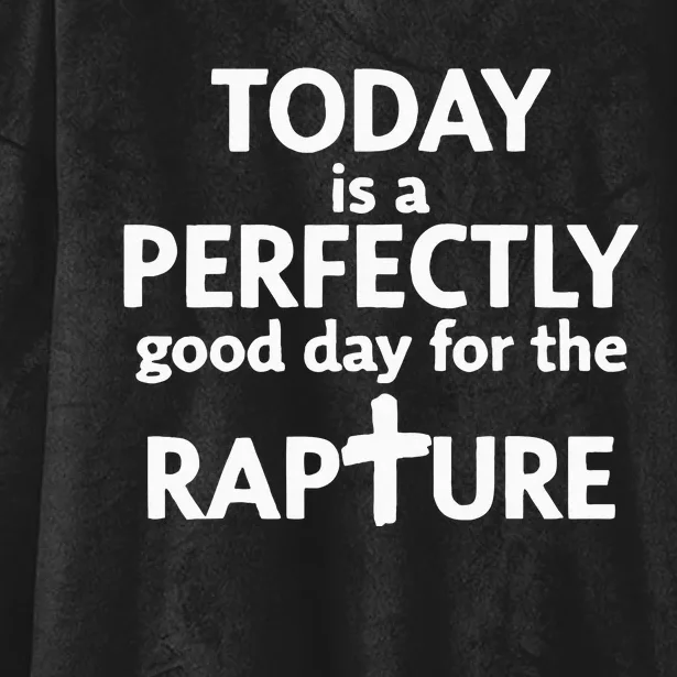 Today Is A Perfectly Good Day For The Rapture Hooded Wearable Blanket