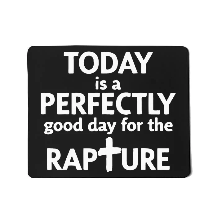 Today Is A Perfectly Good Day For The Rapture Mousepad