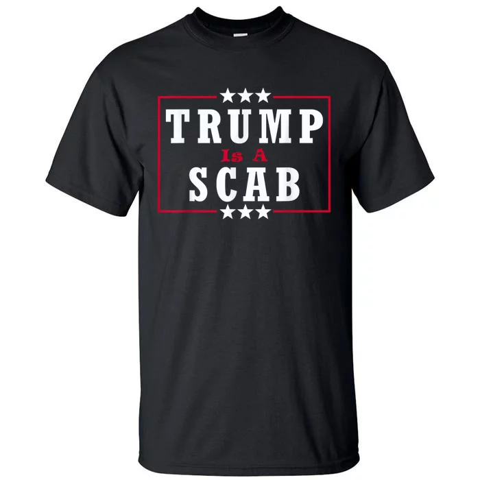 Trump Is A Scab Vote Kamala Harris 2024 Tall T-Shirt