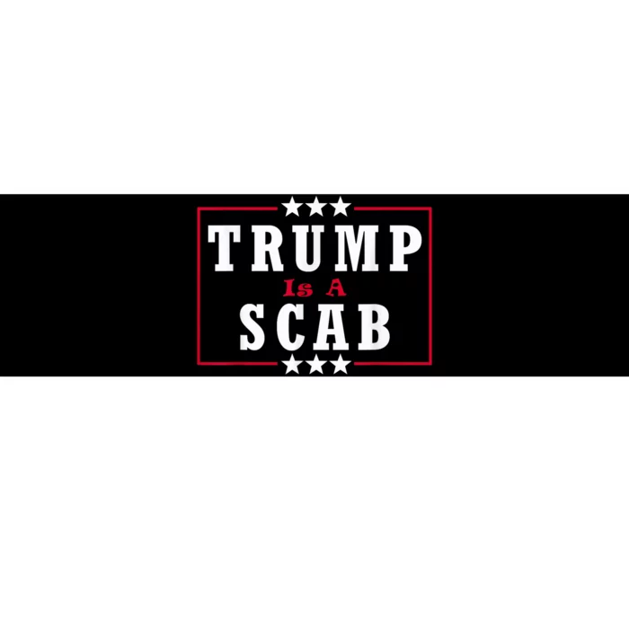 Trump Is A Scab Vote Kamala Harris 2024 Bumper Sticker