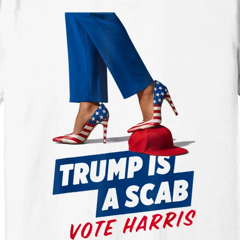 Trump Is A Scab Vote Kamala Harris 2024 Premium T-Shirt