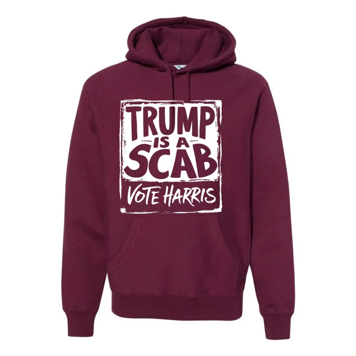 Trump Is A Scab Vote Harris Premium Hoodie