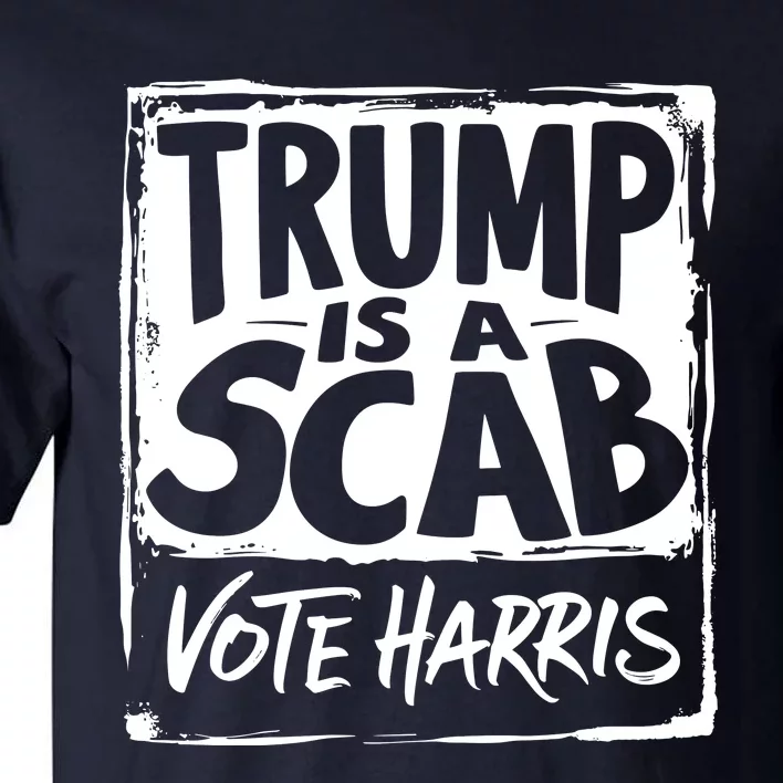 Trump Is A Scab Vote Harris Tall T-Shirt