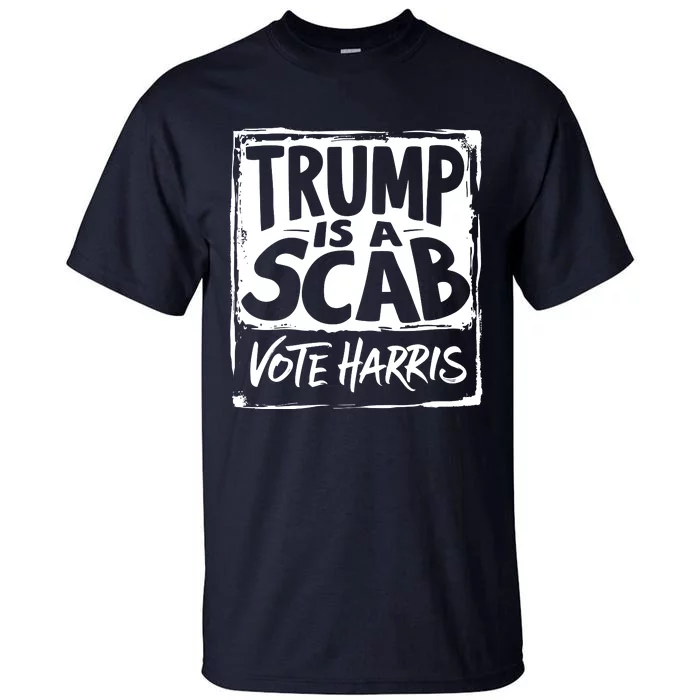 Trump Is A Scab Vote Harris Tall T-Shirt