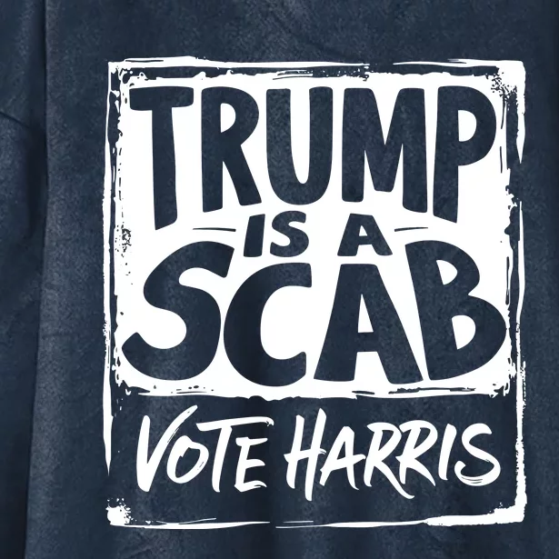 Trump Is A Scab Vote Harris Hooded Wearable Blanket