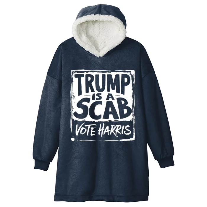 Trump Is A Scab Vote Harris Hooded Wearable Blanket