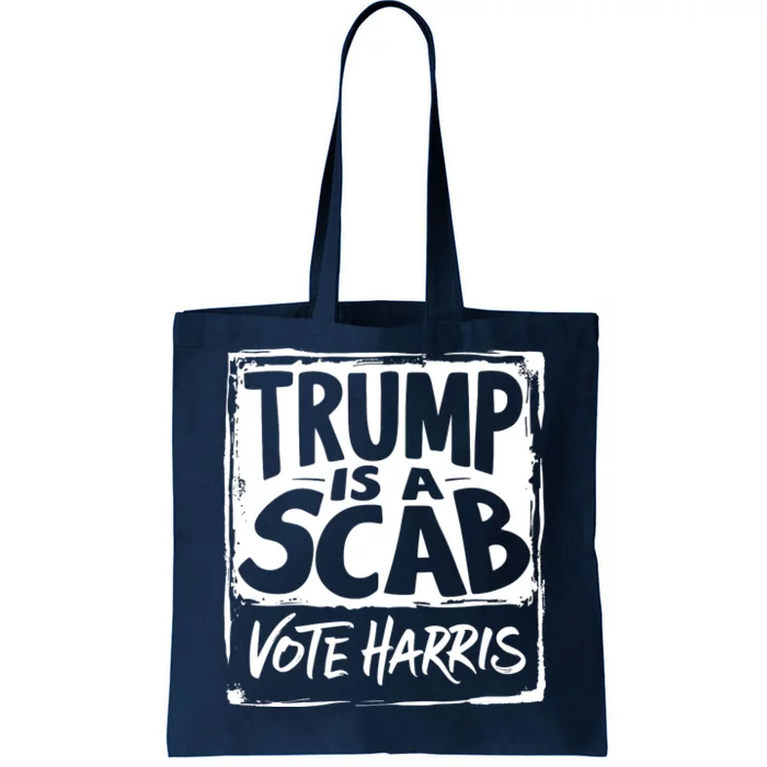 Trump Is A Scab Vote Harris Tote Bag