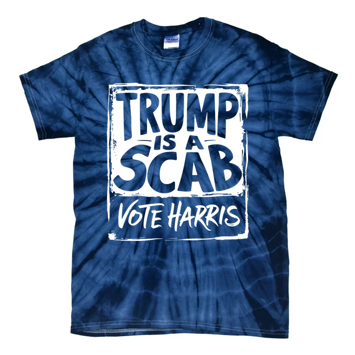 Trump Is A Scab Vote Harris Tie-Dye T-Shirt