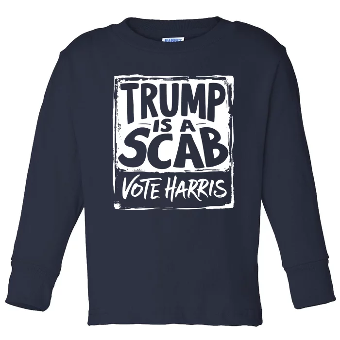 Trump Is A Scab Vote Harris Toddler Long Sleeve Shirt