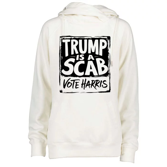 Trump Is A Scab Vote Harris Womens Funnel Neck Pullover Hood