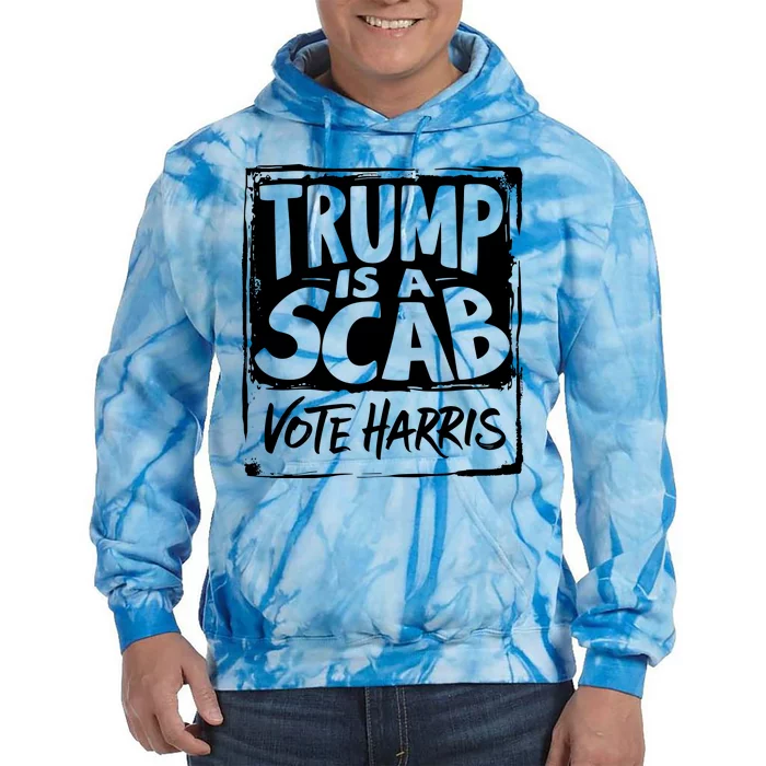 Trump Is A Scab Vote Harris Tie Dye Hoodie