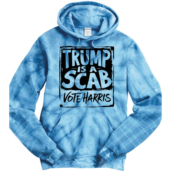 Trump Is A Scab Vote Harris Tie Dye Hoodie