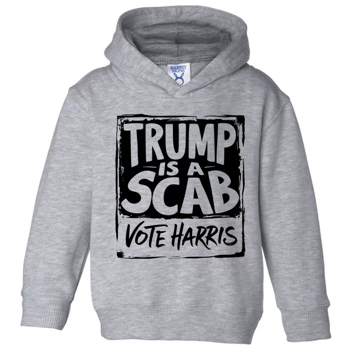 Trump Is A Scab Vote Harris Toddler Hoodie