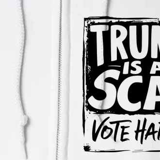 Trump Is A Scab Vote Harris Full Zip Hoodie