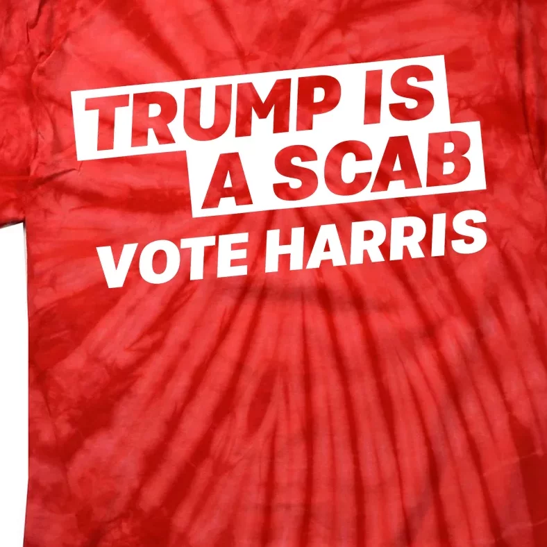 Trump Is A Scab Tie-Dye T-Shirt