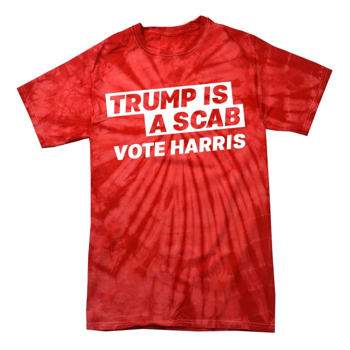 Trump Is A Scab Tie-Dye T-Shirt