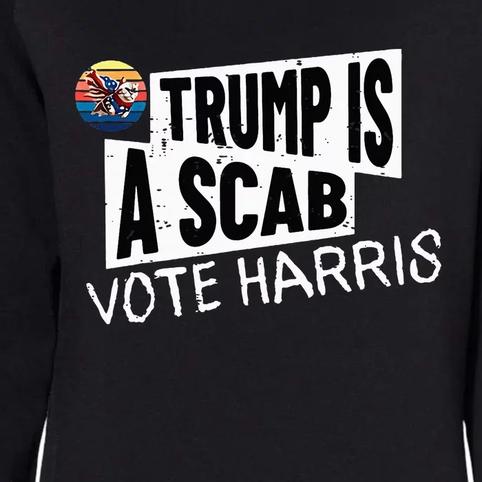 Trump Is A Scab Vote Harris Walz Kamala Harris 2024 Womens California Wash Sweatshirt