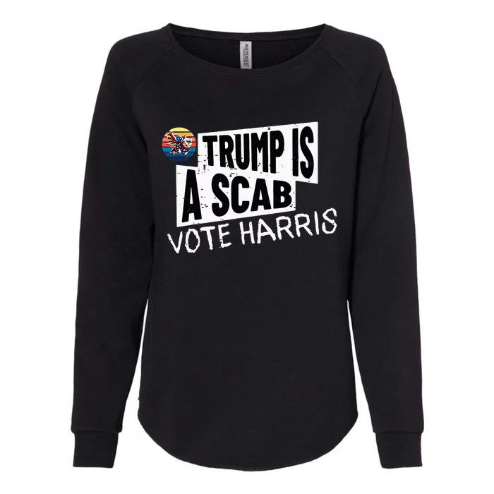 Trump Is A Scab Vote Harris Walz Kamala Harris 2024 Womens California Wash Sweatshirt