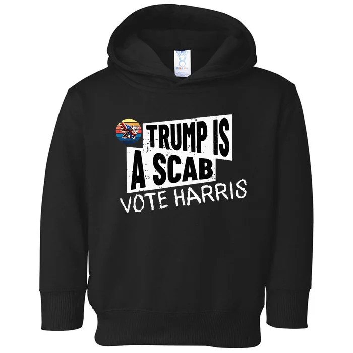 Trump Is A Scab Vote Harris Walz Kamala Harris 2024 Toddler Hoodie