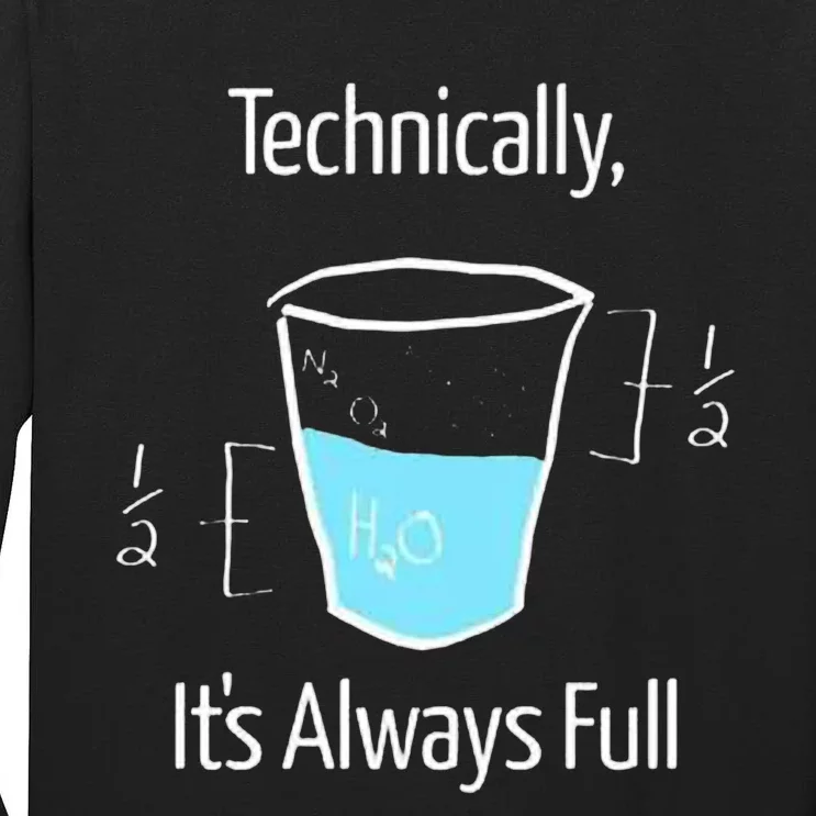 Technically Its Always Full Tall Long Sleeve T-Shirt