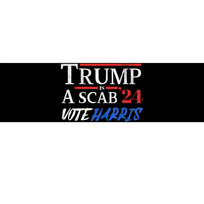 Trump Is A Scab Vote Kamala Harris 2024 Bumper Sticker