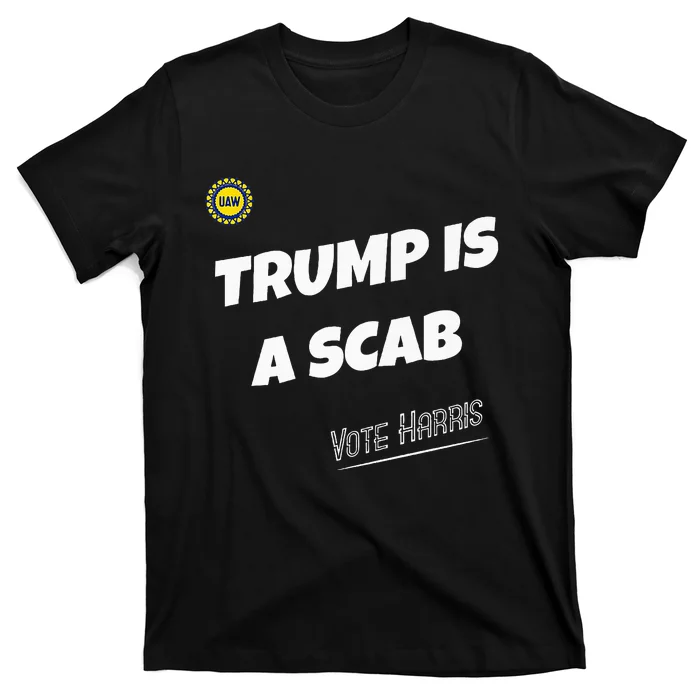 Trump Is A Scab Vote Kamala Harris Funny Uaw Union Premium T-Shirt