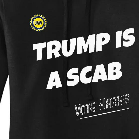 Trump Is A Scab Vote Kamala Harris Funny Uaw Union Premium Women's Pullover Hoodie