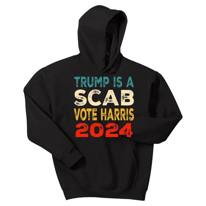 Trump Is A Scab Vote Harris 2024 President Election Kids Hoodie