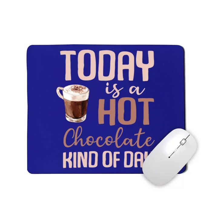 Today Is A Hot Chocolate Kind Of Day Hot Cocoa Cozy Meaningful Gift Mousepad