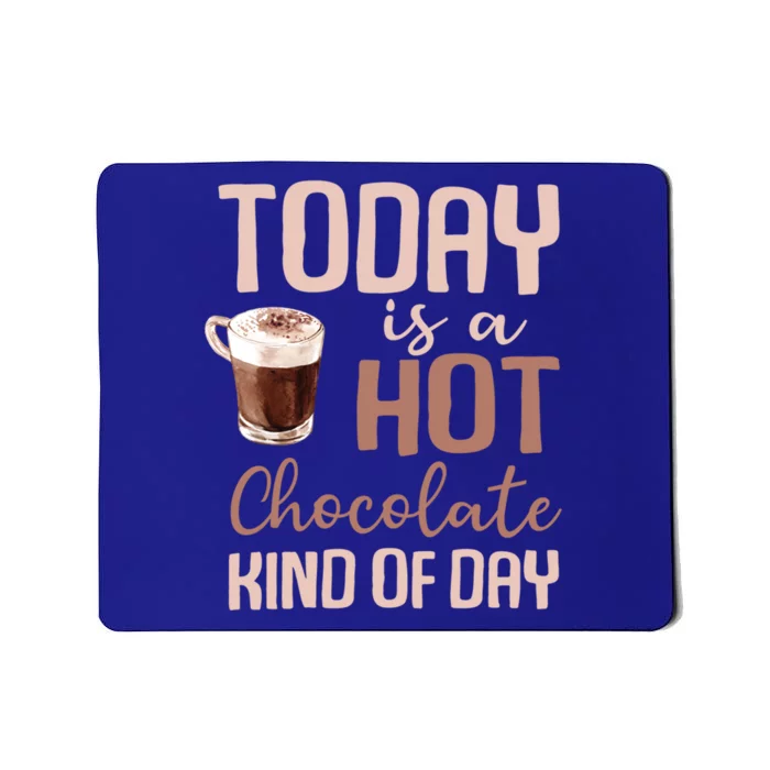 Today Is A Hot Chocolate Kind Of Day Hot Cocoa Cozy Meaningful Gift Mousepad