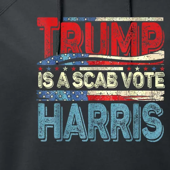 Trump Is A Scab Vote Kamala Harris 2024 Performance Fleece Hoodie