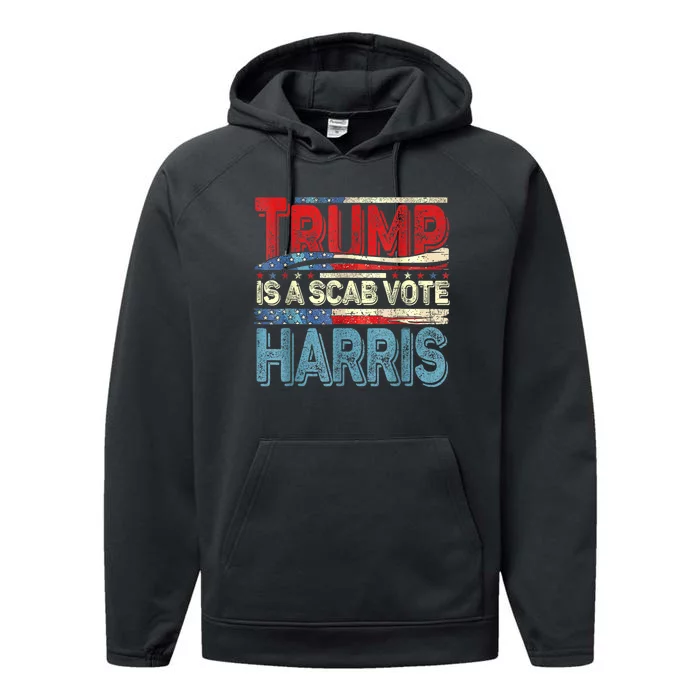 Trump Is A Scab Vote Kamala Harris 2024 Performance Fleece Hoodie