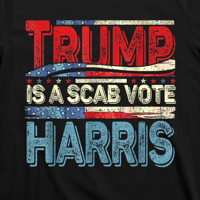 Trump Is A Scab Vote Kamala Harris 2024 T-Shirt