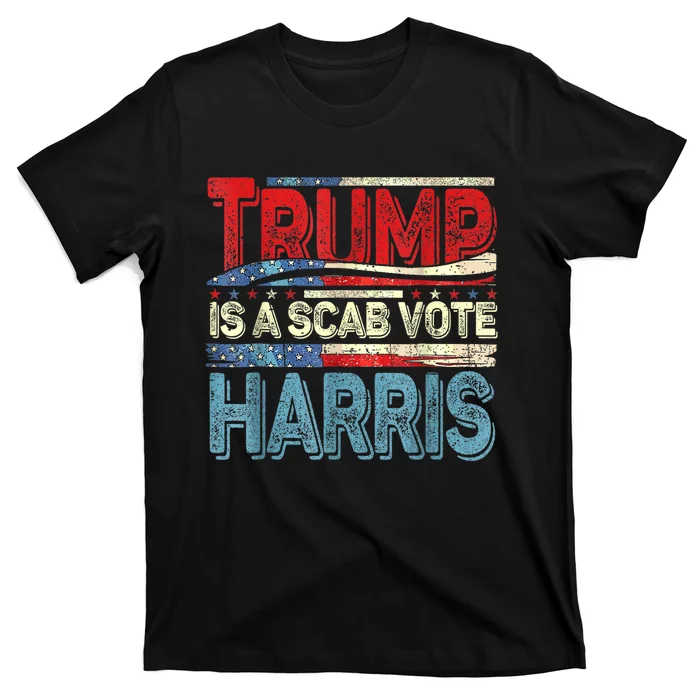 Trump Is A Scab Vote Kamala Harris 2024 T-Shirt