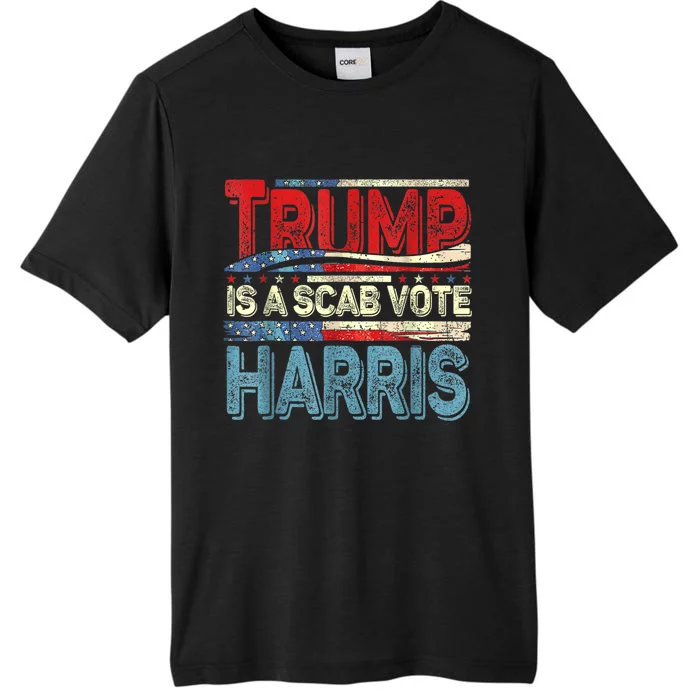 Trump Is A Scab Vote Kamala Harris 2024 ChromaSoft Performance T-Shirt