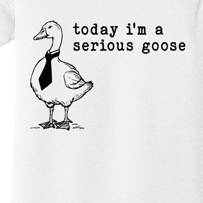 Today IM A Serious Goose Baby Bodysuit