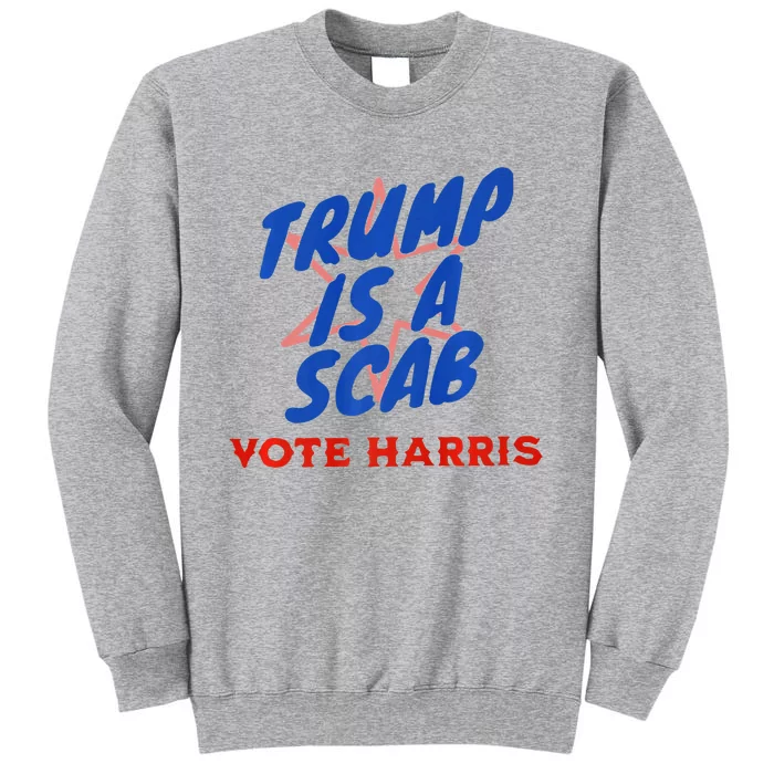 Trump Is A Scab Vote Harris Premium= Tall Sweatshirt