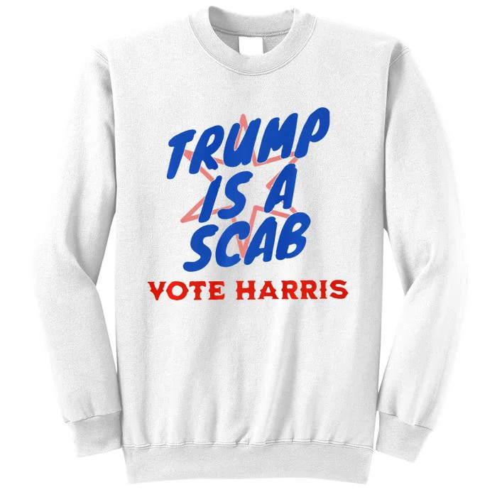 Trump Is A Scab Vote Harris Premium= Sweatshirt