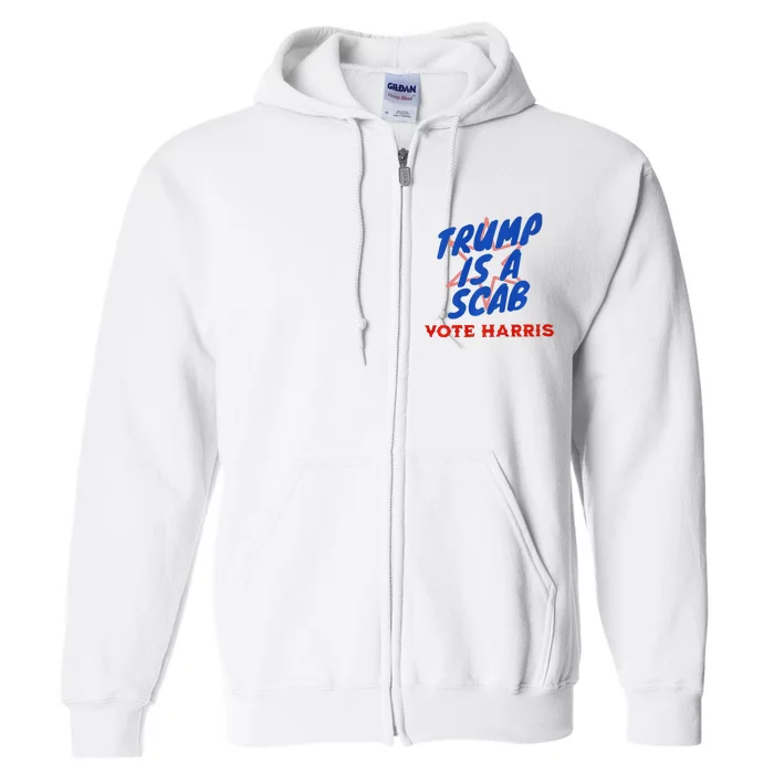 Trump Is A Scab Vote Harris Premium= Full Zip Hoodie